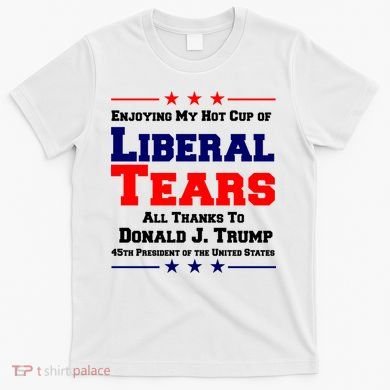 Donald Trump 45TH PRESIDENT POTUS Liberal Tears T-Shirt
