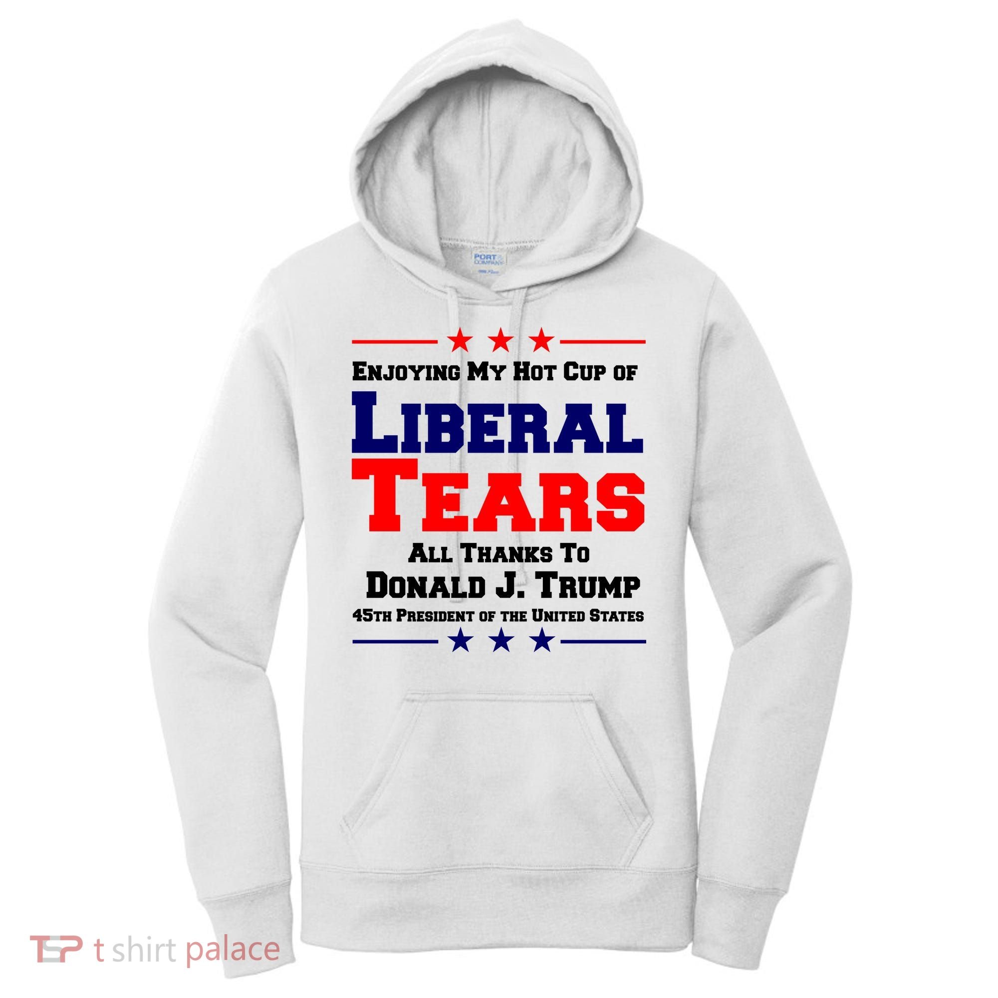 Donald Trump 45TH PRESIDENT POTUS Liberal Tears Women's Hoodie