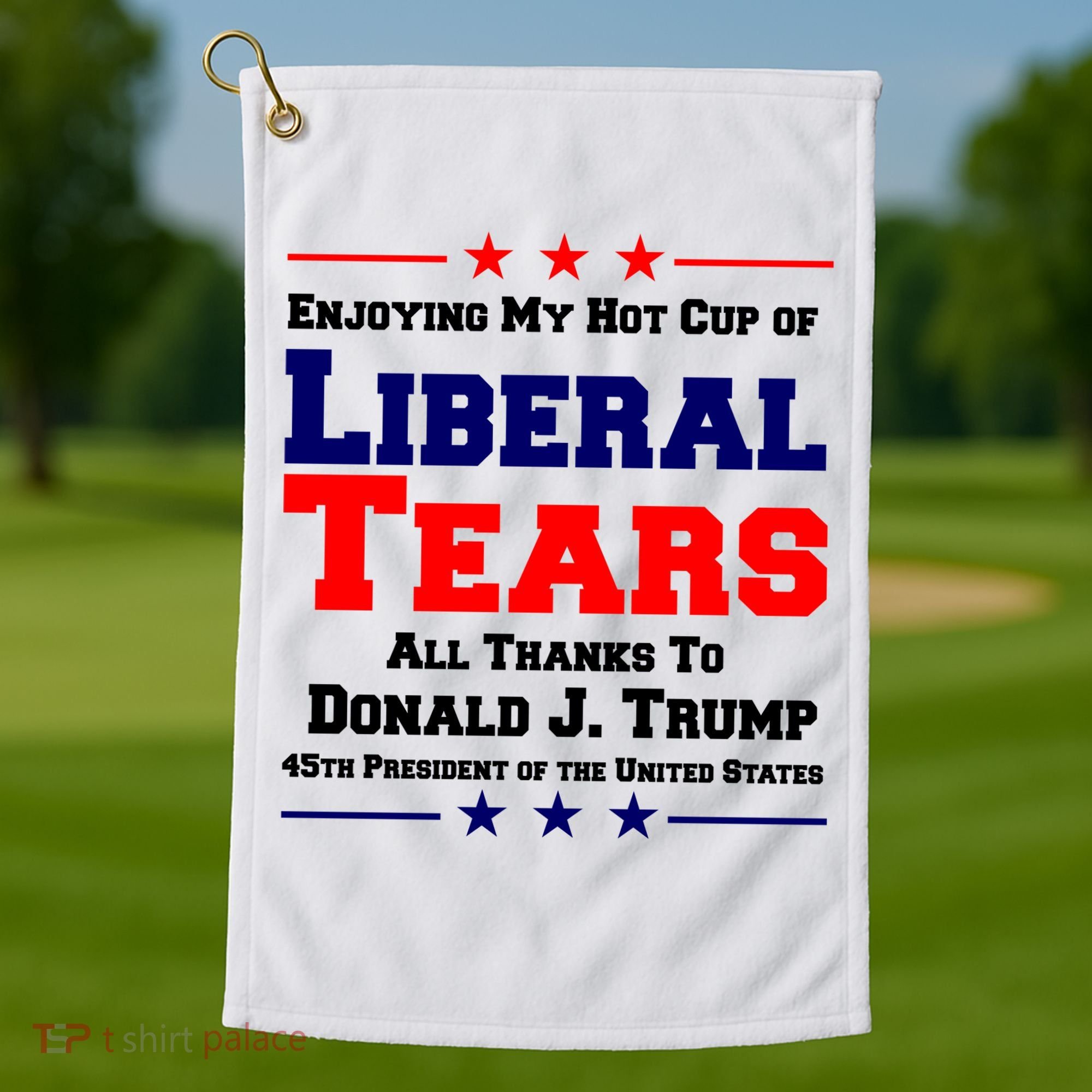 Donald Trump 45TH PRESIDENT POTUS Liberal Tears Golf Towel