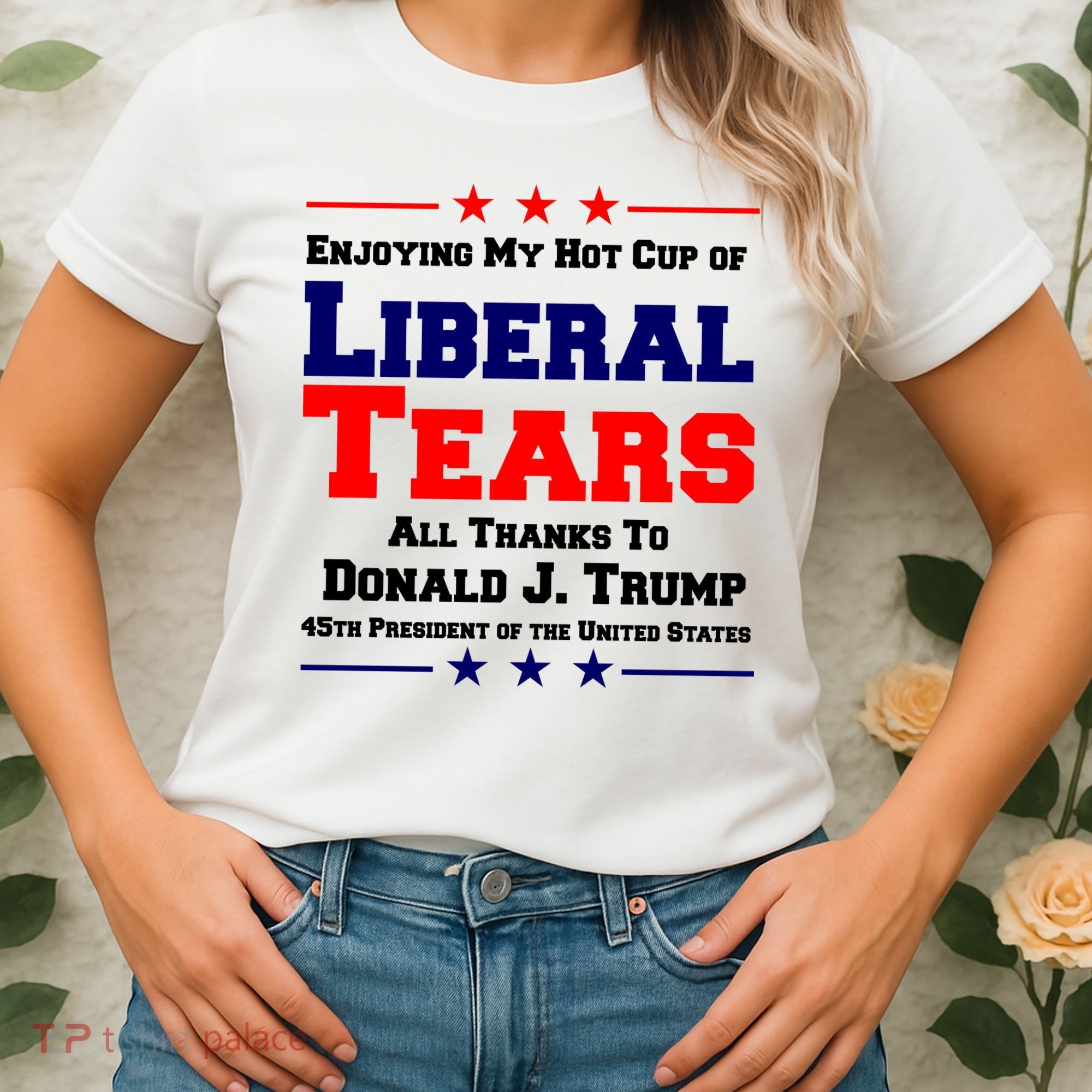 Donald Trump 45TH PRESIDENT POTUS Liberal Tears Women's T-Shirt