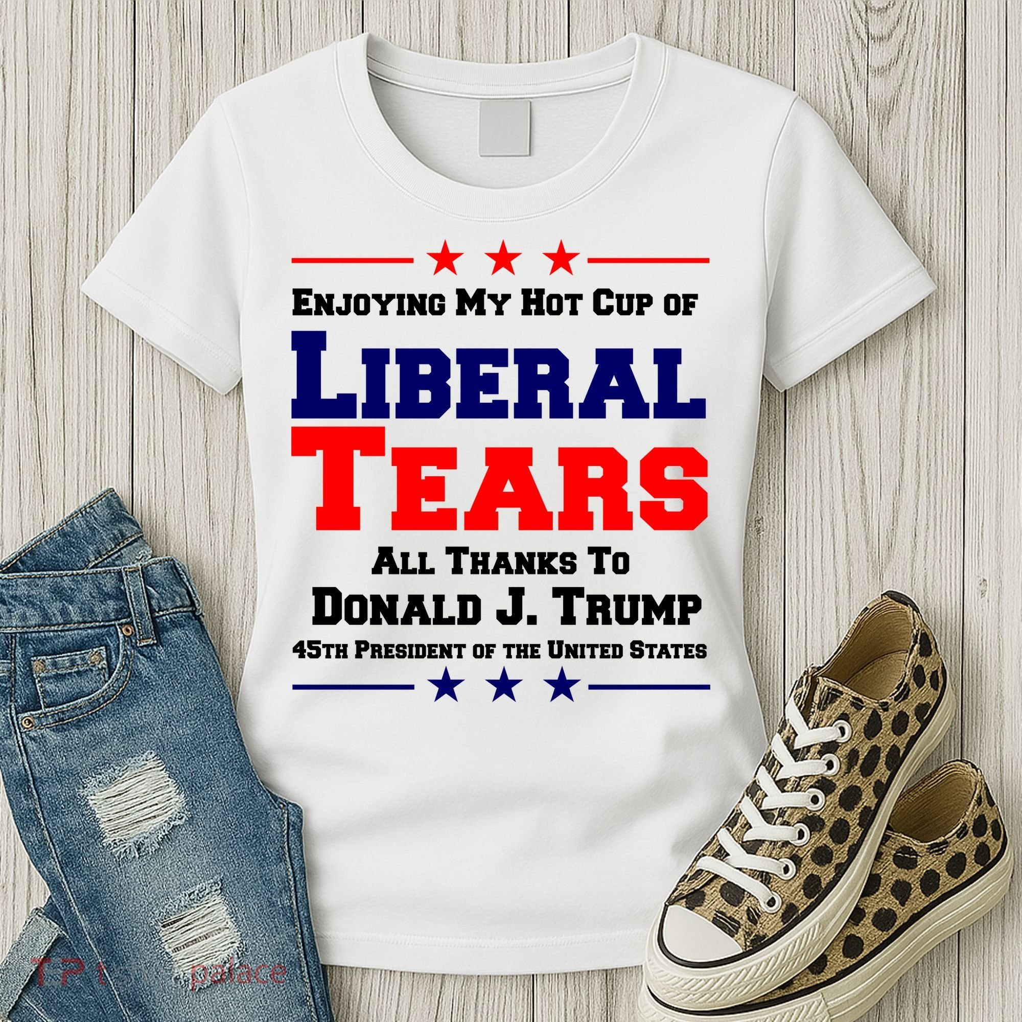 Donald Trump 45TH PRESIDENT POTUS Liberal Tears Women's T-Shirt