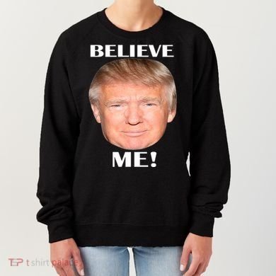 Donald Trump Believe Me Women's Sweatshirt