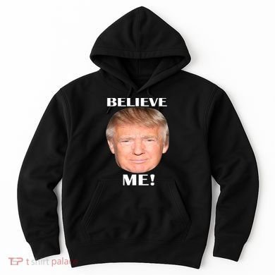 Donald Trump Believe Me Hoodie
