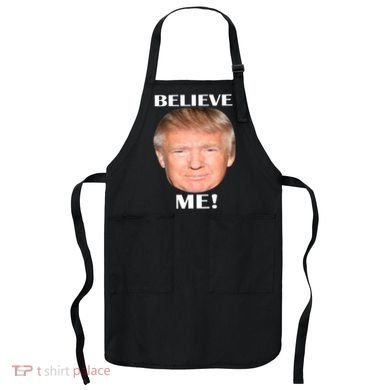 Donald Trump Believe Me Apron