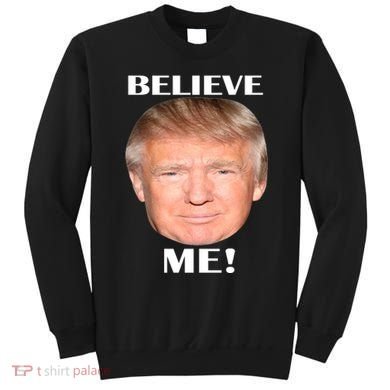 Donald Trump Believe Me Sweatshirt
