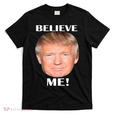 Donald Trump Believe Me T-Shirt