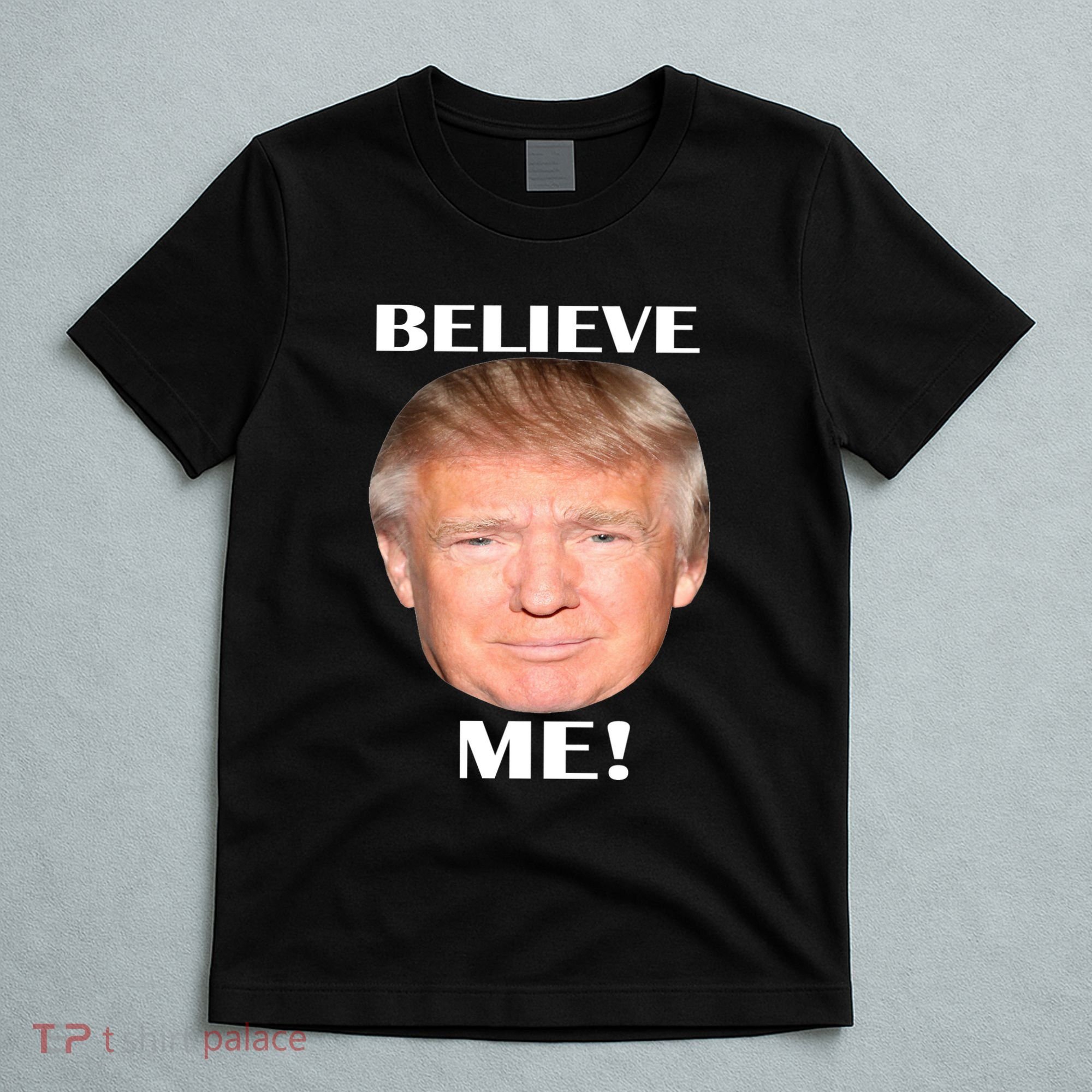 Donald Trump Believe Me T-Shirt