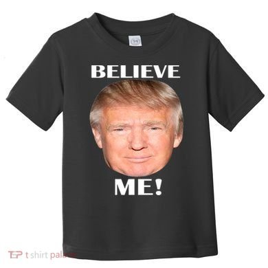 Donald Trump Believe Me Toddler T-Shirt