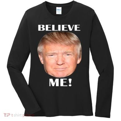 Donald Trump Believe Me Women's Long Sleeve Shirt