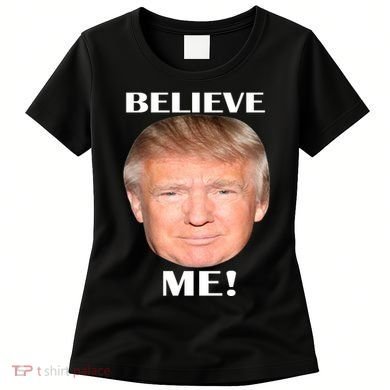 Donald Trump Believe Me Women's T-Shirt