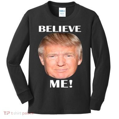 Donald Trump Believe Me Kids Long Sleeve Shirt