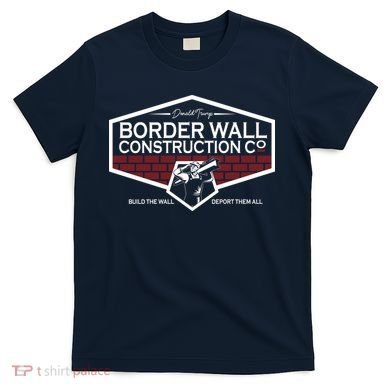 Donald Trump Border Wall Construction T-Shirt