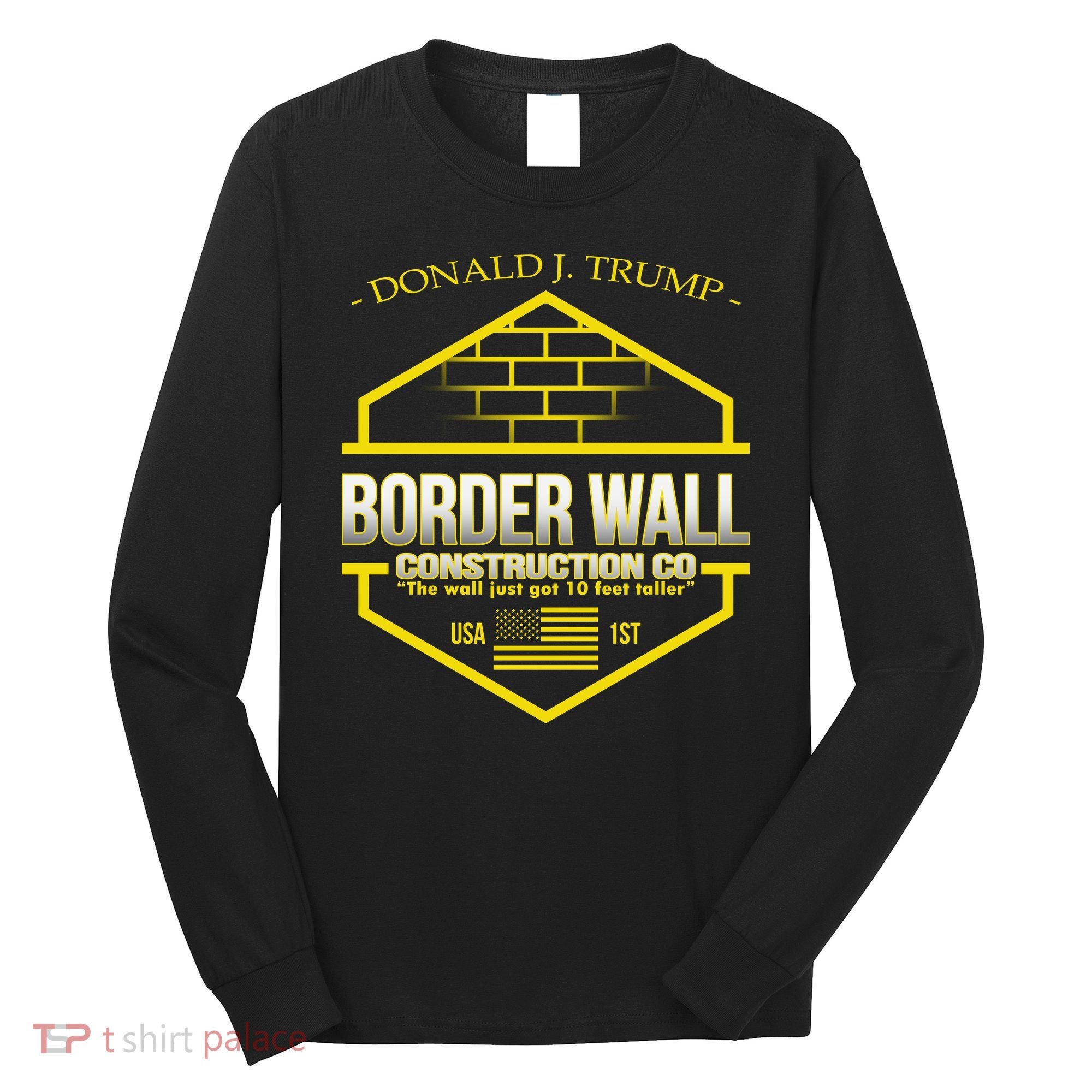 Donald Trump Border Wall Construction Co Long Sleeve Shirt
