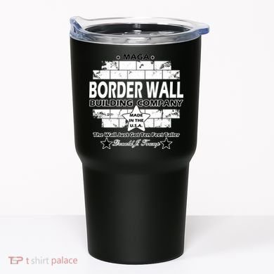 Donald Trump Border Wall Construction Company Tumbler