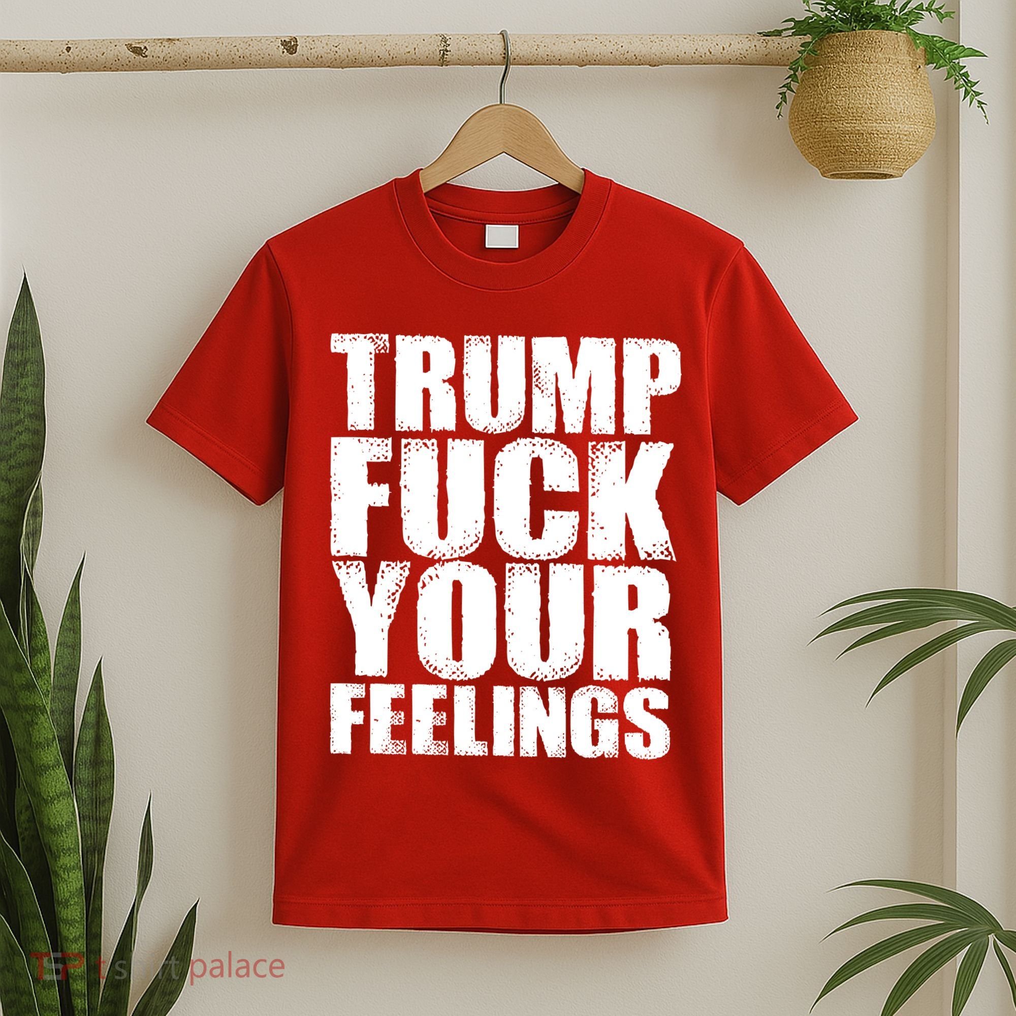 Donald Trump Fuck Your Feelings President T-Shirt