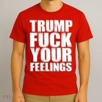 Donald Trump Fuck Your Feelings President T-Shirt thumb 3