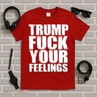 Donald Trump Fuck Your Feelings President T-Shirt thumb 5