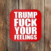 Donald Trump Fuck Your Feelings President Coaster thumb 0