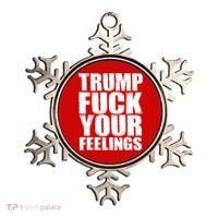 Donald Trump Fuck Your Feelings President Ornament thumb 0