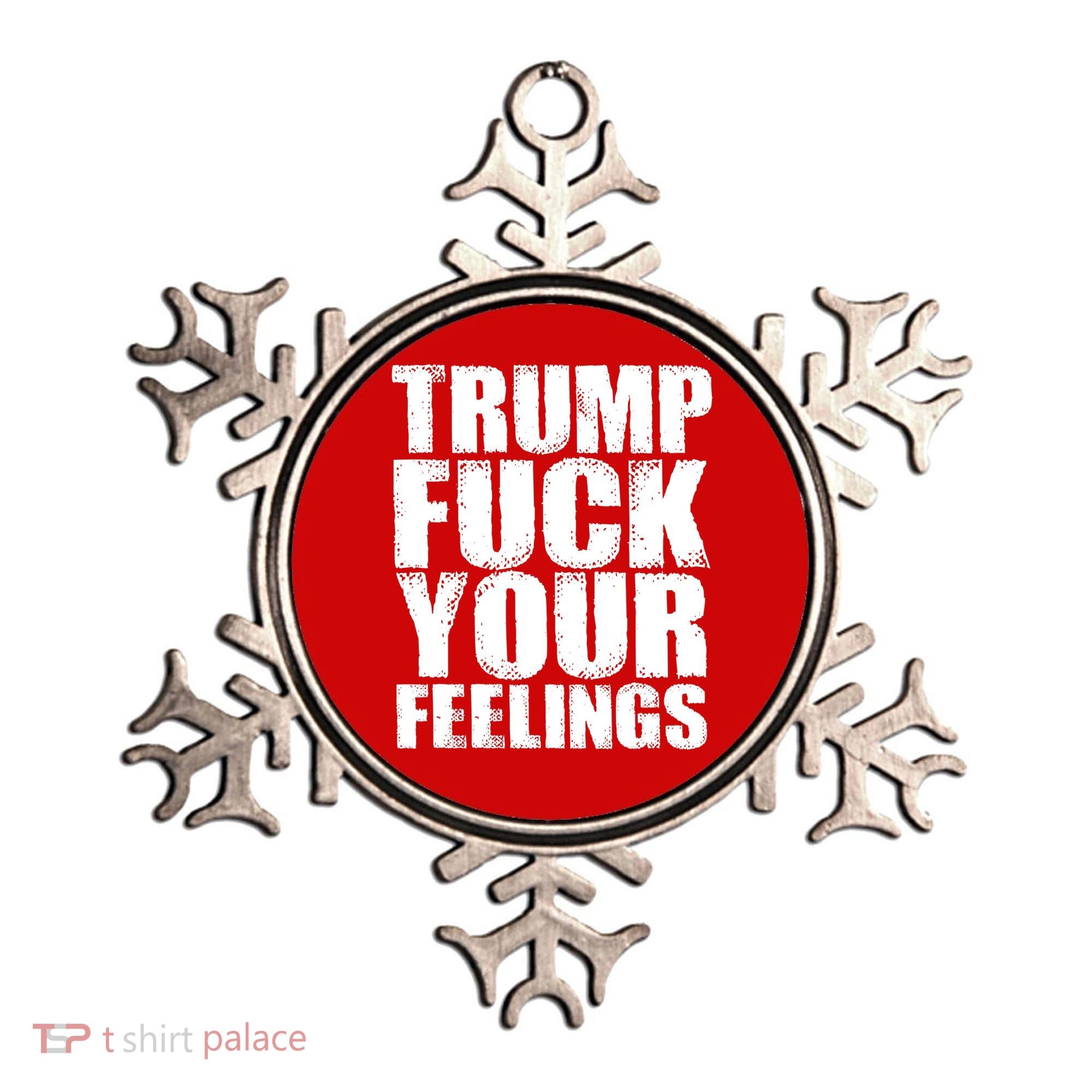 Donald Trump Fuck Your Feelings President Ornament
