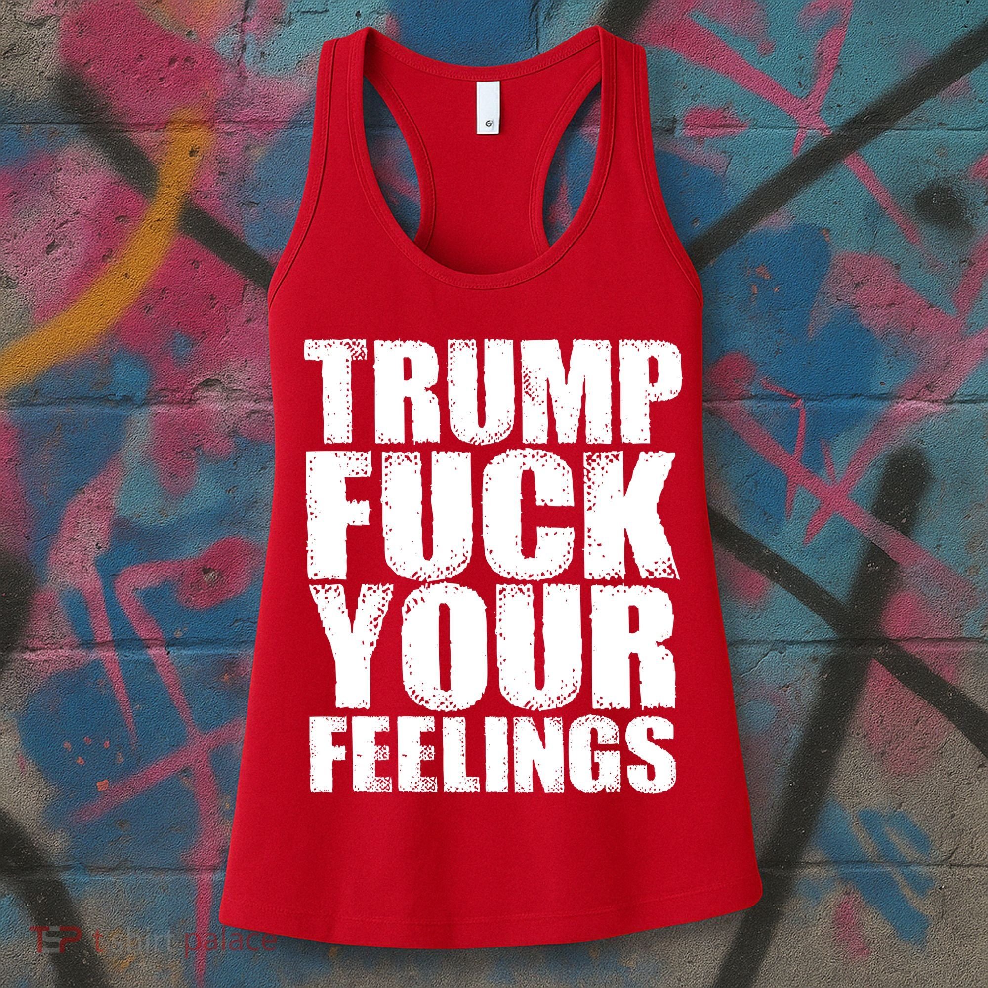 Donald Trump Fuck Your Feelings President Women's Tank Top