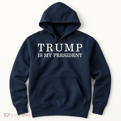 Donald Trump Is My President 45th POTUS Hoodie