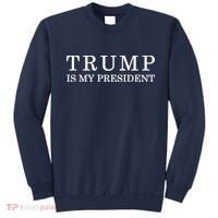 Donald Trump Is My President 45th POTUS Sweatshirt thumb 0