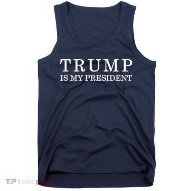 Donald Trump Is My President 45th POTUS Tank Top
