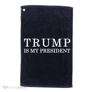 Donald Trump Is My President 45th POTUS Golf Towel