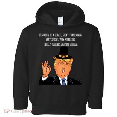 Donald Trump It's Gonna Be A Great Thanksgiving Toddler Hoodie