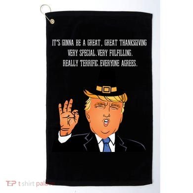 Donald Trump It's Gonna Be A Great Thanksgiving Golf Towel