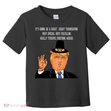 Donald Trump It's Gonna Be A Great Thanksgiving Toddler T-Shirt