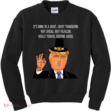 Donald Trump It's Gonna Be A Great Thanksgiving Kids Sweatshirt