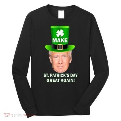 Donald Trump Make St. Patrick's Day Great Again Long Sleeve Shirt