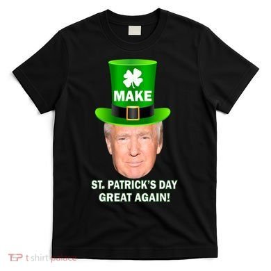 Donald Trump Make St. Patrick's Day Great Again T-Shirt