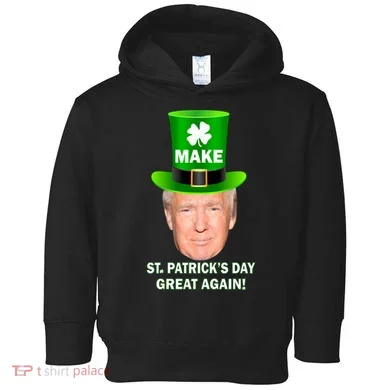 Donald Trump Make St. Patrick's Day Great Again Toddler Hoodie