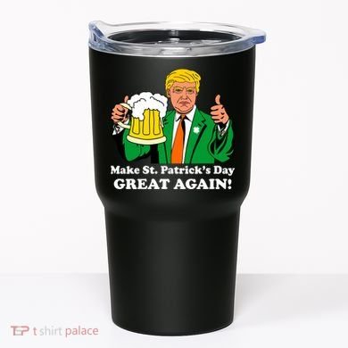 Donald Trump Make St. Patrick's Day Great Again Beer Drinking Tumbler