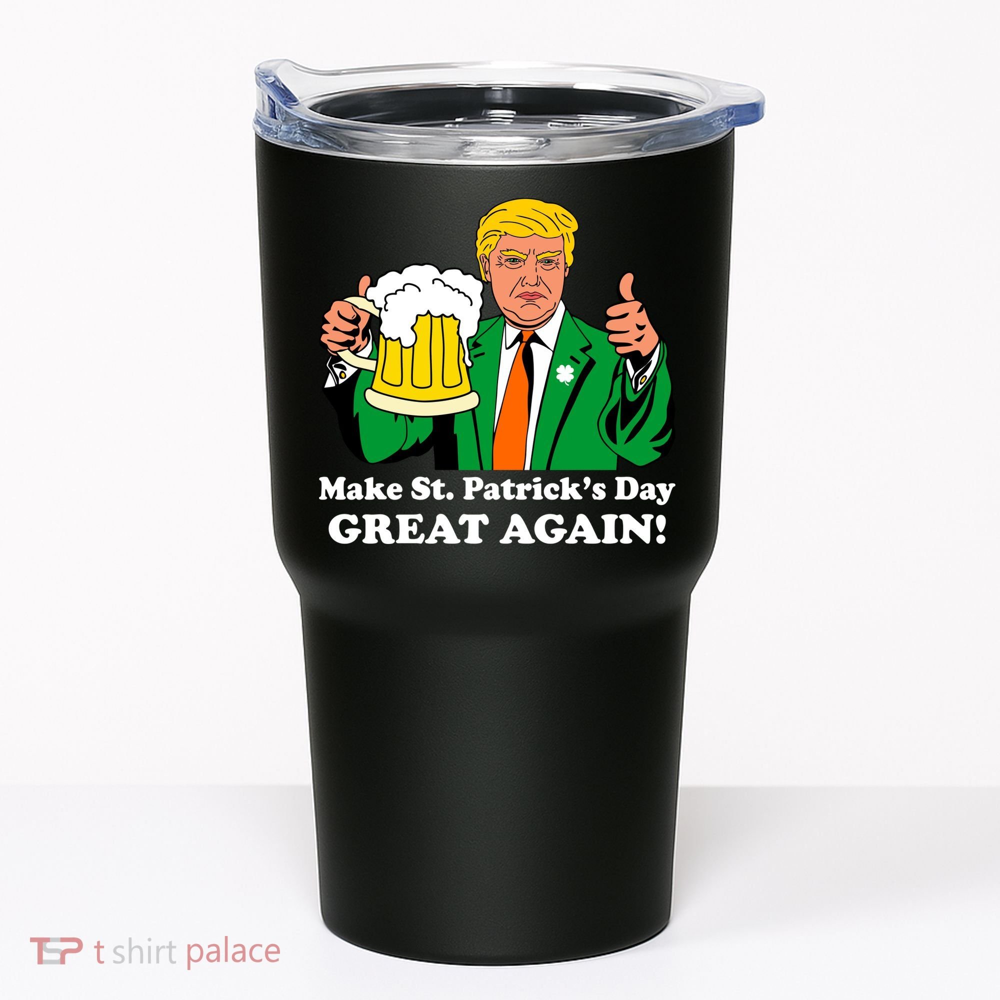 Donald Trump Make St. Patrick's Day Great Again Beer Drinking Tumbler