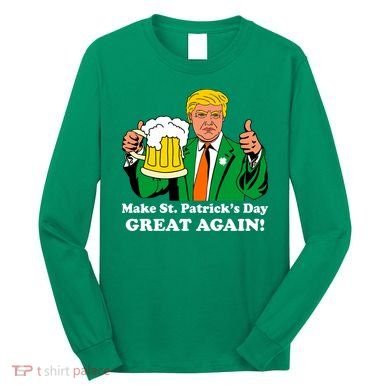 Donald Trump Make St. Patrick's Day Great Again Beer Drinking Long Sleeve Shirt