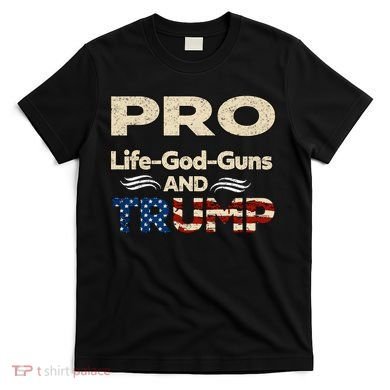 Donald Trump Pro Life God Gun T-Shirt
