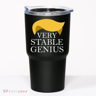 Donald Trump Very Stable Genius Tumbler