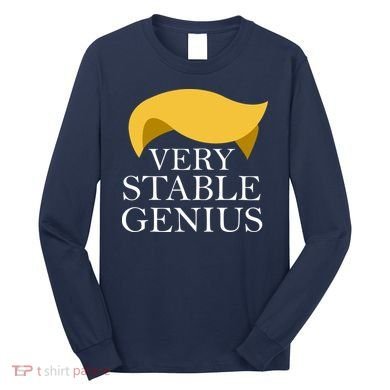 Donald Trump Very Stable Genius Long Sleeve Shirt