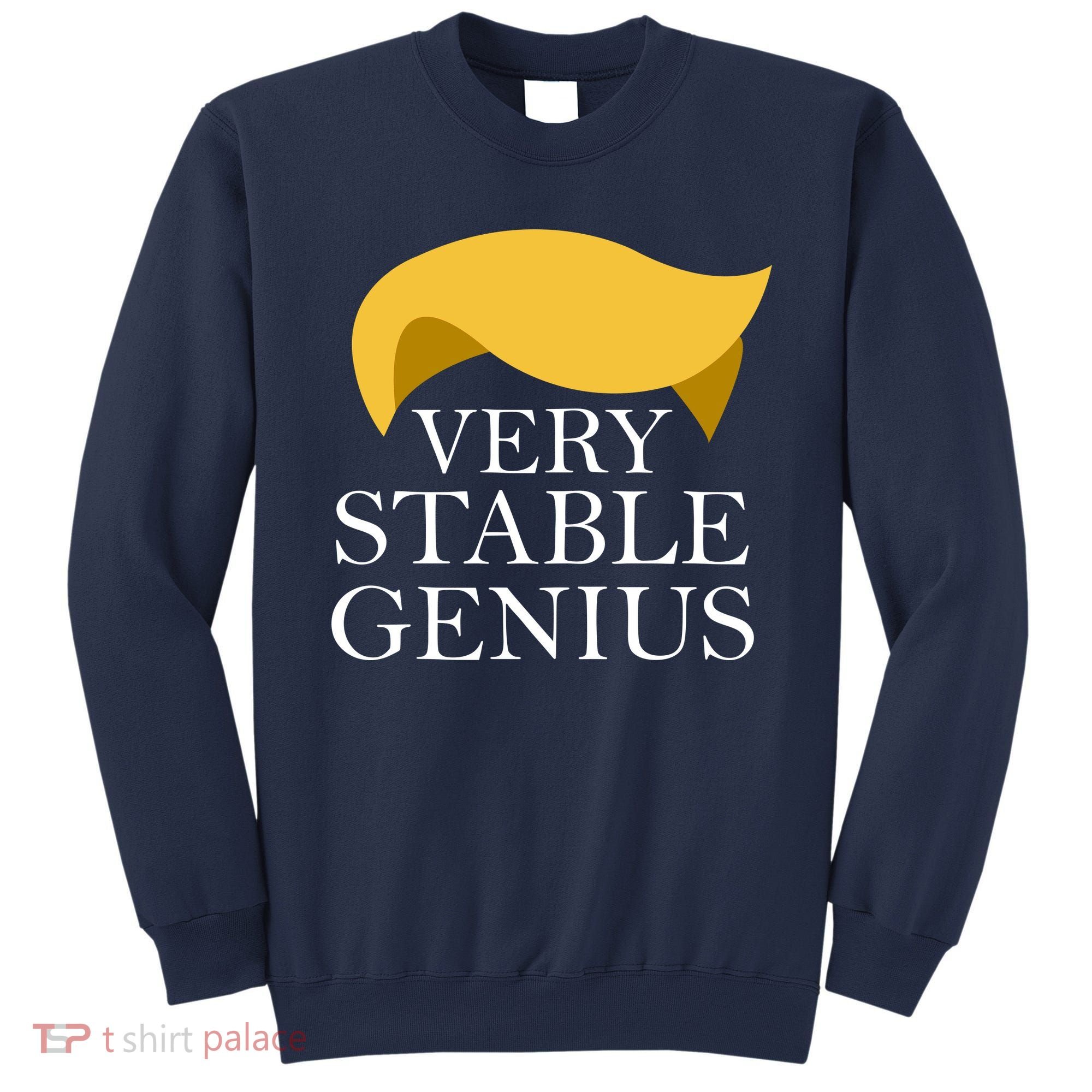 Donald Trump Very Stable Genius Sweatshirt