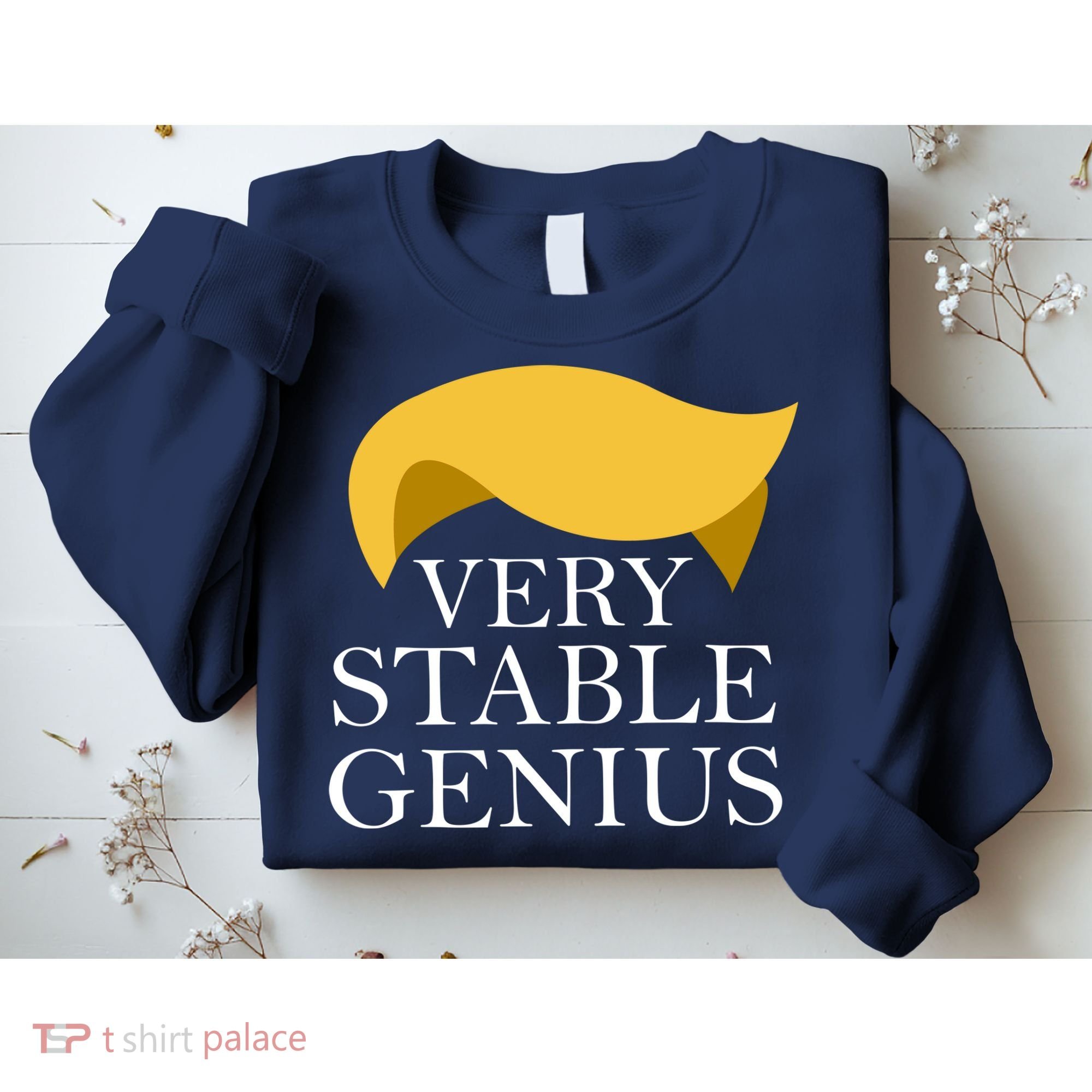 Donald Trump Very Stable Genius Sweatshirt