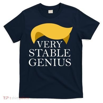 Donald Trump Very Stable Genius T-Shirt