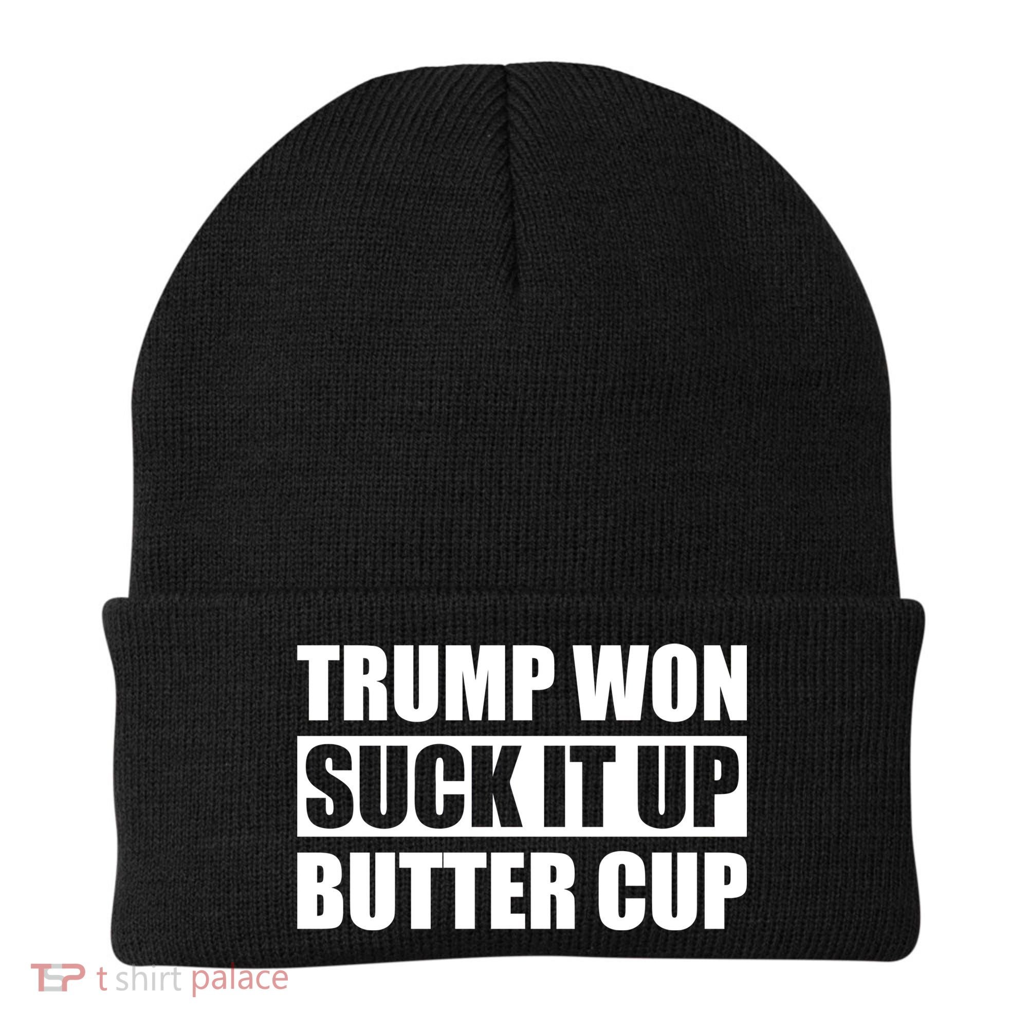 Donald Trump Won Suck It Up Butter Cup President Beanie