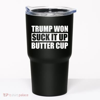 Donald Trump Won Suck It Up Butter Cup President Tumbler