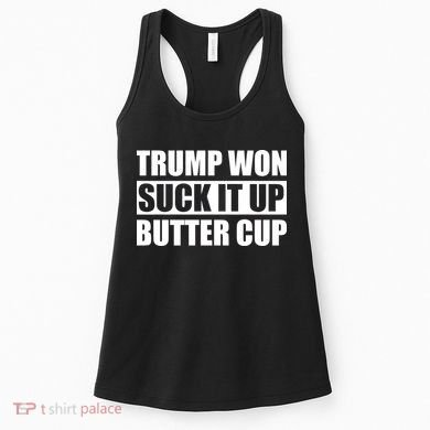 Donald Trump Won Suck It Up Butter Cup President Women's Tank Top