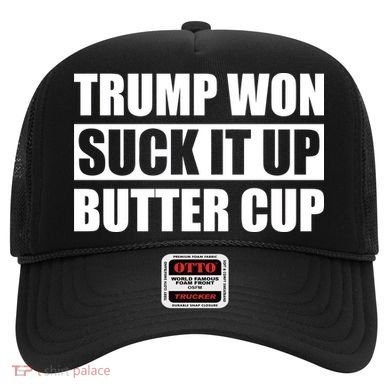 Donald Trump Won Suck It Up Butter Cup President Hat