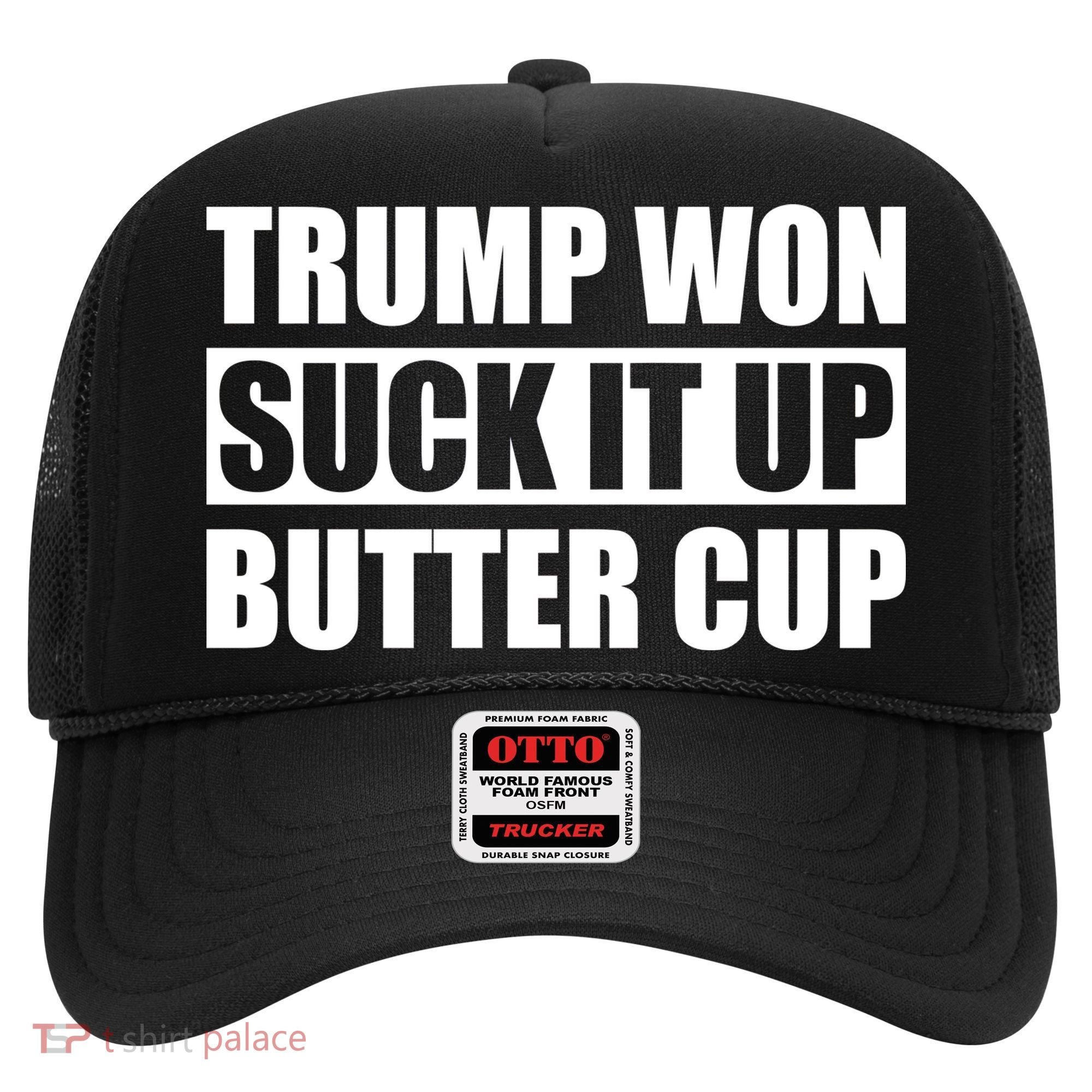 Donald Trump Won Suck It Up Butter Cup President Hat